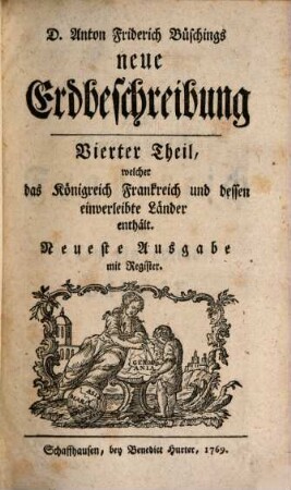 D. Anton Friderich Büschings neue Erdbeschreibung, 4. Das Königreich Frankreich und dessen einverleibte Länder