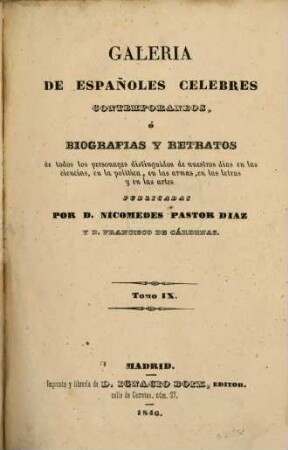 Galeria de Españoles célebres contemporaneos : ó Biografias y Retratos de todos los personages distinguidos de nuestros dias en las ciencias, en la politica, en las armas, en las letras y en las artes, 9