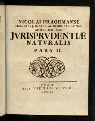 156a-266, Nicolai Pragemanni Phil. Et V. J. D. Avlae Ac Regim. Saxo-Vinar. Advoc. Ordinar. Jvrisprvdentiae Natvralis Pars II.
