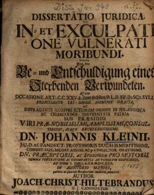 Dissertatio Juridica. De In- Et Exculpatione Vulnerati Moribundi. Vulgo Von der Be- und Entschuldigung eines Sterbenden Verwundeten