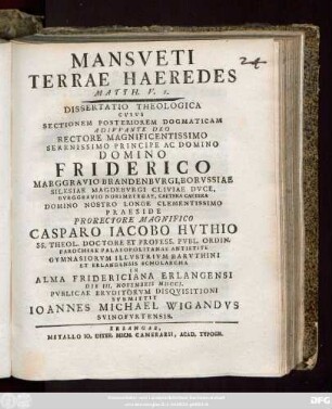Sectio 2: Mansveti Terrae Haeredes, Matth. V, 5. : Dissertatio Theologica Cvivs Exegeticam Adivvante Deo Rectore ... Friderico Marggravio Brandenbvrgi ...