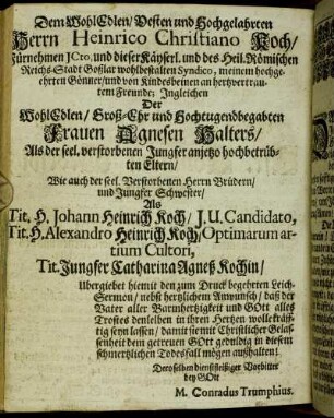 Dem Wohl Edlen/ [...] Herrn Heinrico Christiano Koch/ [...] Frauen Agnesen Halters/ [...] Tit. H. Johann Heinrich Koch/ [...]