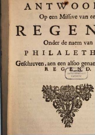 Antwoord, Op een Missive van een Regend, Onder de naem van Philalethes Geschreven, aen een alsoo genaemde ander Regend