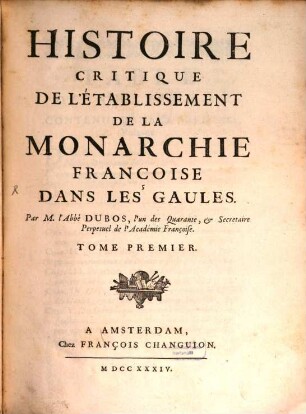 Histoire Critique De L'Établissement De La Monarchie Françoise Dans Les Gaules. 1