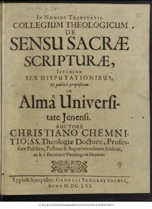 Collegium Theologicum De Sensu Sacrae Scripturae : Inclusum Sex Disputationibus, Et publice propositum In Alma Universitate Ienensi