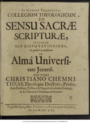 Collegium Theologicum De Sensu Sacrae Scripturae : Inclusum Sex Disputationibus, Et publice propositum In Alma Universitate Ienensi
