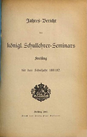 Jahres-Bericht des Kgl. Schullehrer-Seminars Freising. 1881/82