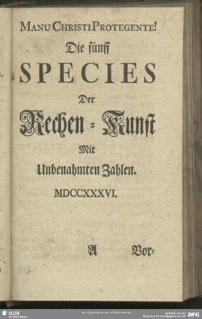 Die fünff Species Der Rechen-Kunst Mit Unbenahmten Zahlen. MDCCXXXVI