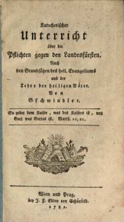 Katechetischer Unterricht über die Pflichten gegen den Landesfürsten : Nach den Grundsätzen des heil. Evangeliums und der Lehre der heiligen Väter