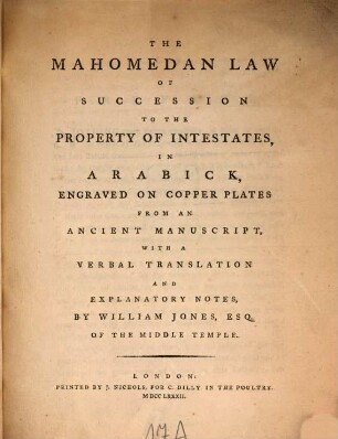 The Mahomedan law of succession to the property of intestates, in arabick, congraved on copper plates from an ancient ms. with a verbal translation and explanatory notes by Will. Jones = ar- Raḥbīya