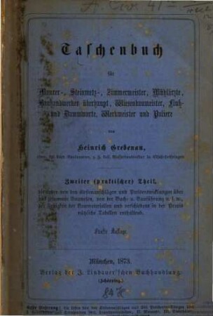 Taschenbuch für Maurer-, Steinmetz-, Zimmermeister, Mühlenbauer, Bauhandwerker überhaupt, Wiesenbaumeister, Fluß- und Dammwarte, Werkmeister und Paliere, 2. Anleitung zur Herstellung verlässiger Kostenanschläge mit 648 Preisentwicklungen für Erd-, Straßen- und Wasserbauarbeiten, Kunst- und Hochbauten