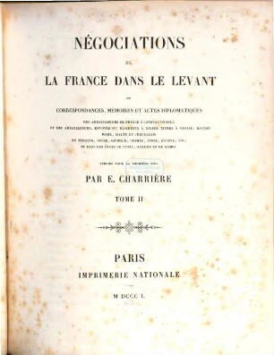 Négociations de la France dans le Levant ou correspondances, mémoires et actes diplomatiques des ambassadeurs de France à Constantinople .... 2