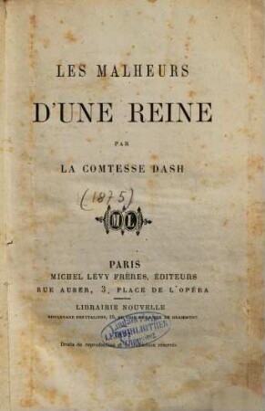 Les malheurs d'une reine : Par la comtesse Dash [= Pseud. für Vicomtesse de Saint Mars.]