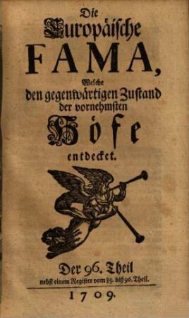 Die europäische Fama, welche den gegenwärtigen Zustand der vornehmsten Höfe entdecket. 96. 1709