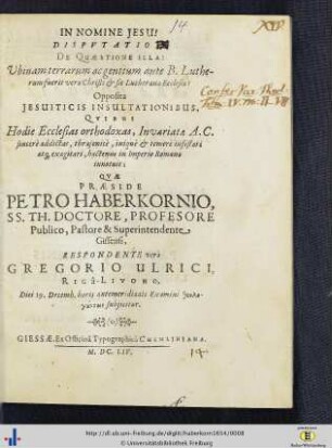 Dispvtatio de Quaestione illa, Ubinam terrarum ac gentium ante B. Lutherum fuerit vera Christi & sic Lutherana Ecclesia? : Opposita Jesuiticis Insultationibus, qvibus Hodie Ecclesias orthodoxas ...