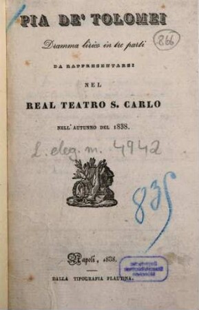 Pia de' Tolomei : dramma lirico in tre parti ; da rappresentarsi nel Real Teatro S. Carlo nell'autunno del 1838