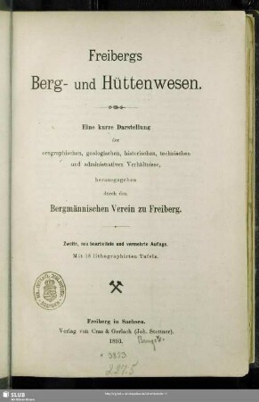 Freiberg's Berg- und Hüttenwesen : eine kurze Darstellung der orographischen, geologischen, historischen, technischen und administrativen Verhältnisse