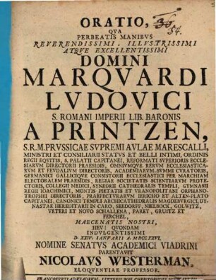 Oratio, qua perbeatis Manibus ... Marquardi Ludovici S. R. Imp. L. Baronis a Printzen ... nomine Senatus acad. Viadrini parentavit