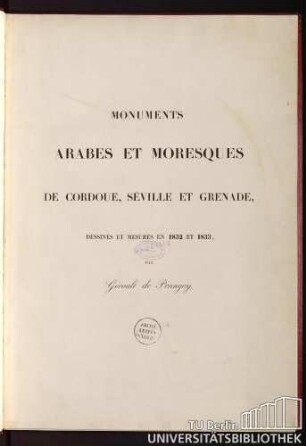 Monumens arabes et moresques de Cordoue, de Seville, et Grenade : dessinés et mesurés en 1832 et 1833