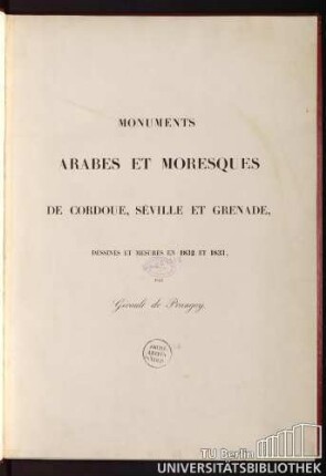 Monumens arabes et moresques de Cordoue, de Seville, et Grenade : dessinés et mesurés en 1832 et 1833