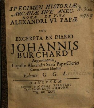 Specimen historiae arcanae sive anecdotae de vita Alexandri VI. Papae : seu excerpta ex diario Joh. Burchardi Argentinensis ...