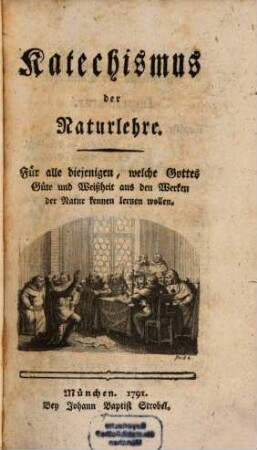 Katechismus der Naturlehre : Für alle diejenigen, welche Gottes Güte und Weißheit aus den Werken der Natur kennen lernen wollen