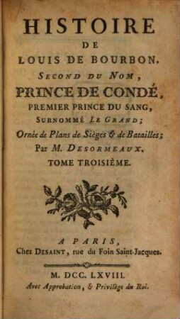 Histoire De Louis De Bourbon, Second Du Nom, Prince De Condé, Premier Prince Du Sang, Surnommé Le Grand : Ornée de Plans de Siéges & de Batailles. 3