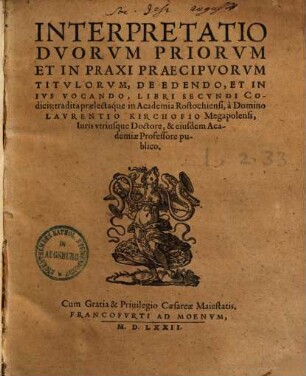Interpretatio duorum priorum et in praxi praecipuorum titulorum, de edendo, et in ius vocando libri II codicis