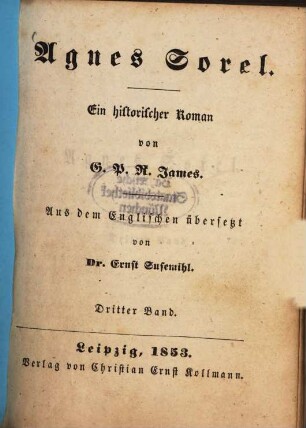 Agnes Sorel : Ein historischer Roman von G. P. R. James. Aus dem Englischen übersetzt von Ernst Susemihl. 3
