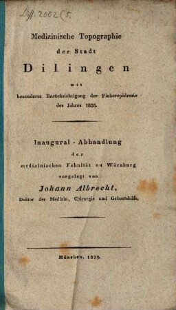 Medizinische Topographie der Stadt Dilingen : mit besonderer Berücksichtigung der Fieberepidemie des Jahres 1828 ; Inaug.-Abh.