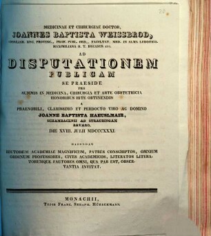 Medicinae et chirurgiae doctor Joannes Baptista Weissbrod ... ad disputationem publicam se praeside pro summis in medicina, chirurgia et arte obstetricia honoribus rite obtinendis a ... Joanne Baptista Haeuslmair ... habendam ... invitat : [Insunt theses medicae]