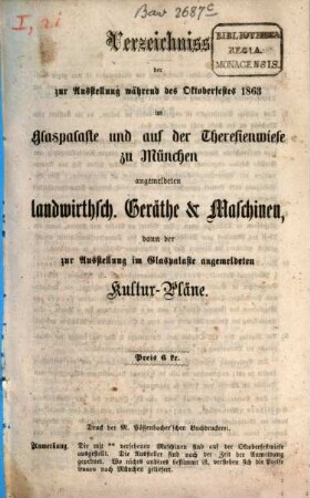 Verzeichnis der zur Ausstellung während des Oktoberfestes ... im Glaspalaste und auf der Theresienwiese zu München angemeldeten landwirthschaftlichen Ausstellungsgegenstände der zur Ausstellung im Glaspalaste angemeldeten Cultur-Pläne. 1863