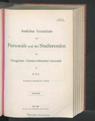 SS 1913: Amtliches Verzeichnis des Personals und der Studierenden der Königlichen Christian-Albrechts-Universität zu Kiel. Sommer-Semester 1913.