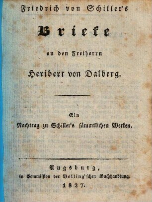 Friedrich von Schiller's sämmtliche Werke, [25,1].. Briefe an den Freiherrn Heribert von Dalberg