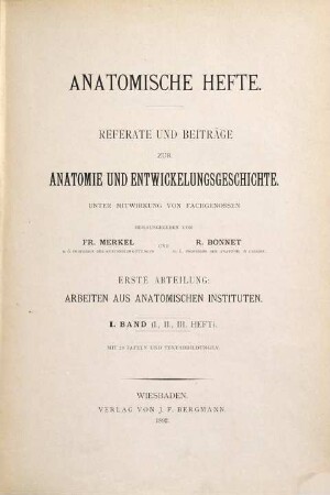 Anatomische Hefte. Abt. 1, Arbeiten aus anatomischen Instituten : Referate und Beiträge zur Anatomie und Entwicklungsgeschichte. 1, 1 = H. 1 - 3. 1892