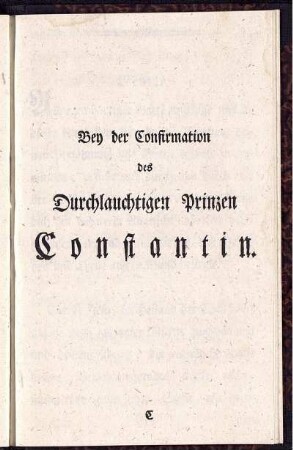 Bey der Confirmation des Durchlauchtigen Prinzen Constantin.