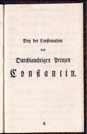 Bey der Confirmation des Durchlauchtigen Prinzen Constantin.