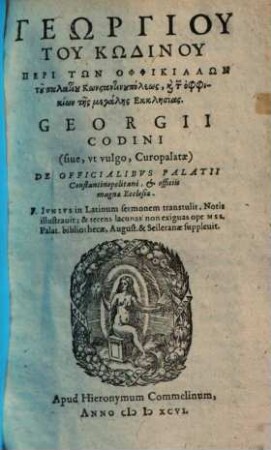 Georgii Codini (sive, ut vulgo, Curopalatae) de officialibus palatii Constantinopolitani, & officiis magnae ecclesiae