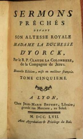 Sermons Prêches : Devant Son Altesse Royale Madame La Duchesse D'Yorck. 5