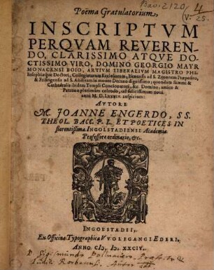 Poëma Gratulatorium, Inscriptvm Perquam Reverendo, Clarissimo Atque Doctissimo Viro, Domino Georgio Mayr Monacensis Boio, Artivm Liberalivm Magistro ... ad felicissimum noui anni M.D.LXXXIV. auspicio