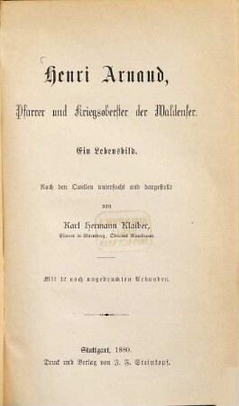 Henri Arnaud, Pfarrer u. Kriegsoberter der Waldenser : Ein Lebensbild. Nach den Quellen untersucht und dargestellt. Mit 12 noch ungedruckten Urkunden