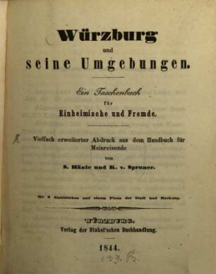 Würzburg und seine Umgebungen : ein Taschenbuch für Einheimische und Fremde ; vielfach erweiterter Abdruck aus dem Handbuch für Mainreisende