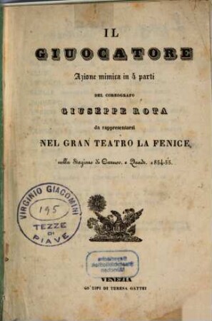 Il giuocatore : azione mimica in 4 parti ; da rappresentarsi nel Gran Teatro La Fenice nella stagione di carnov. e quadr. 1854 - 55