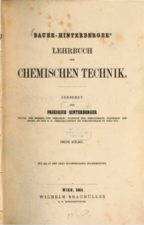 Lehrbuch der chemischen Technik : Bauer-Hinterberger's. Vermehrt von Friedrich Hinterberger. Mit 354 in den Text eingedruckten Holzschnitten