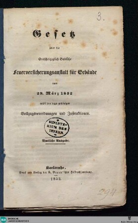 Gesetz über die Großherzoglich-Badische Feuerversicherungsanstalt für Gebäude vom 29. März 1852 : nebst den dazu gehörigen Vollzugsverordnungen und Instruktionen