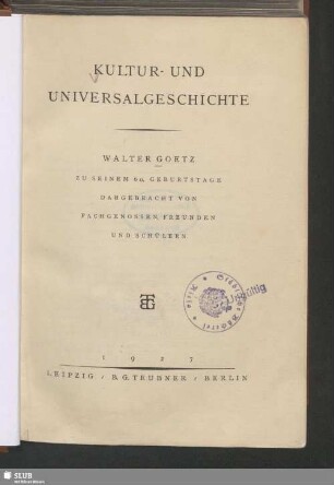 Kultur- und Universalgeschichte : Walter Goetz zu seinem 60. Geburtstage dargebracht von Fachgenossen, Freunden und Schülern