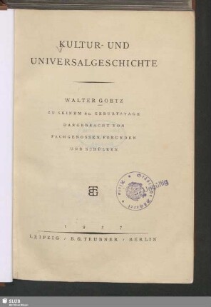 Kultur- und Universalgeschichte : Walter Goetz zu seinem 60. Geburtstage dargebracht von Fachgenossen, Freunden und Schülern
