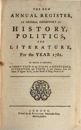 The new annual register, or general repository of history, politics, arts, sciences and literature : for the year .... 1781, 1781 (1782)