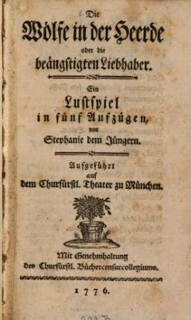 Die Wölfe in der Heerde oder die beängstigten Liebhaber : Ein Lustspiel in fünf Aufzügen