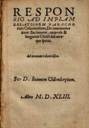 Responsio Ad Impiam Delationem Parochorum Coloniensium, De communicatione Sacramenti, corporis & sanguinis Christi sub utraque specie : Ad Senatum Coloniensem